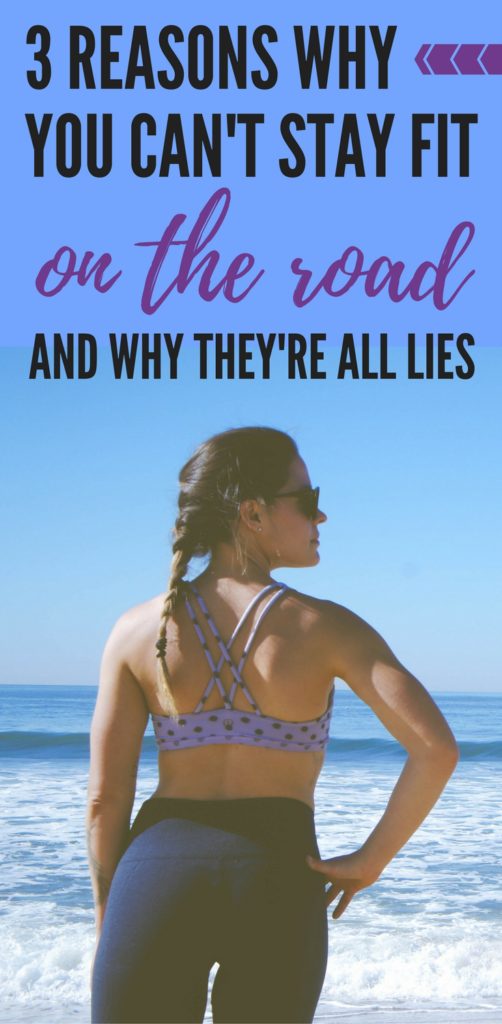 3 reasons you THINK you can't stay fit on the road, and why they're all lies! Travel and fitness CAN work in harmony!