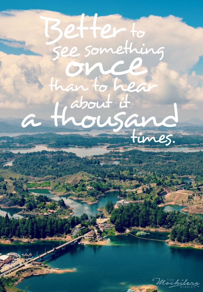 Inspirational Travel Quotes: Better to see something once than to hear about it a thousand times.