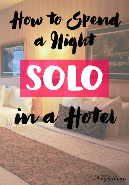 How to Spend a Night Solo in a Hotel - The Sweetest Way