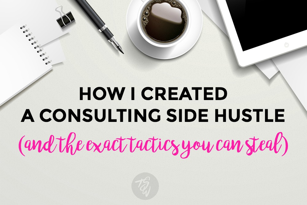 Follow these exact steps I used to build a consulting side hustle from scratch and start working on your terms!