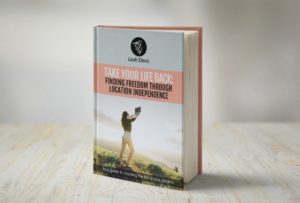 Take Your Life Back: Finding Freedom Through Location Independence | Ebook by Leah Davis of TheSweetestWay.com