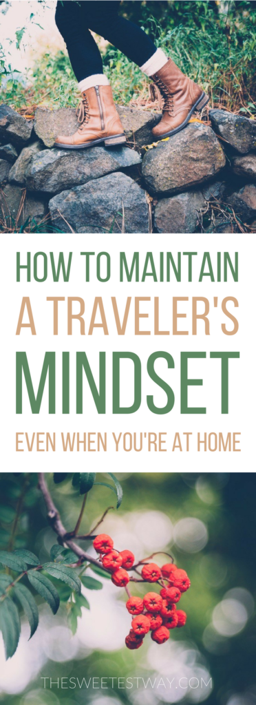 How to think and act like a traveler and find magic everywhere, even if you're at home. #travel #mindfulness