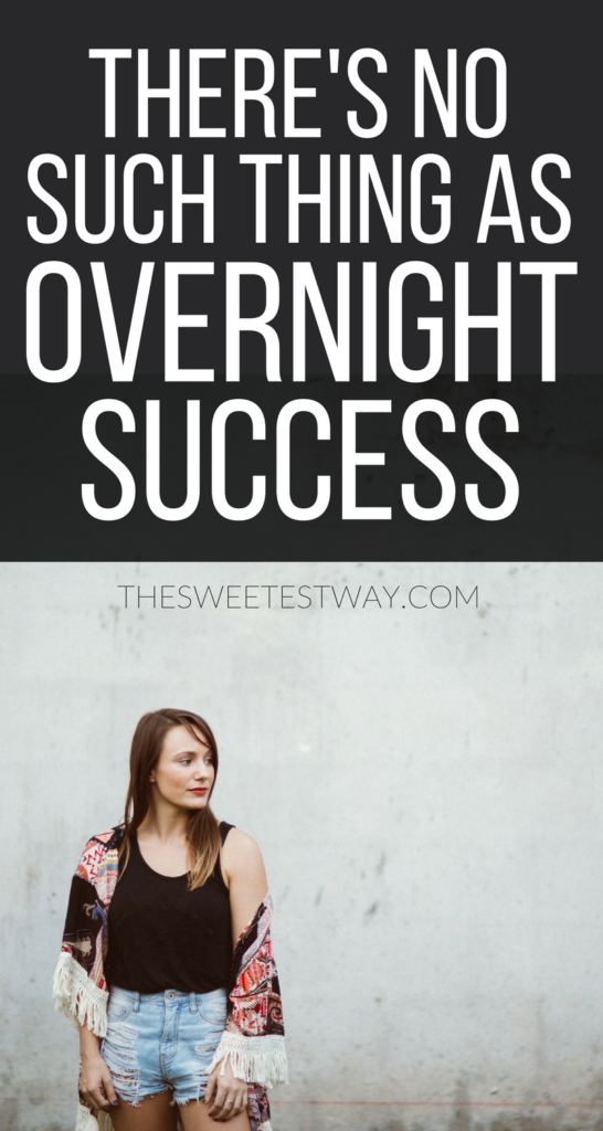 There's no such thing as overnight success.