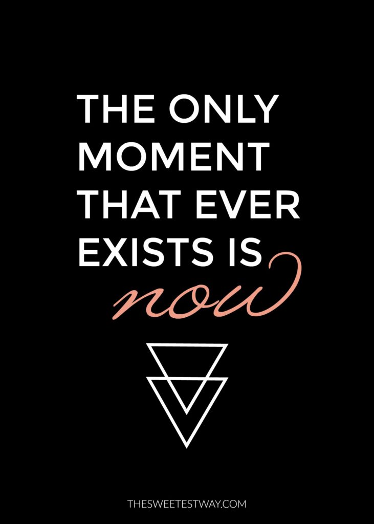 There is freedom in the present moment. The only moment that ever exists is NOW. 